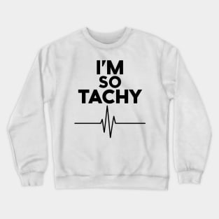 i'm so tachy Crewneck Sweatshirt